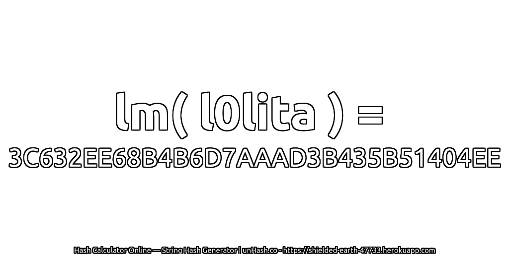 lm( l0lita ) = 3C632EE68B4B6D7AAAD3B435B51404EE | unHash.co