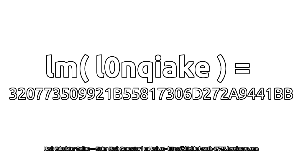 lm( l0nqiake ) = 320773509921B55817306D272A9441BB | unHash.co