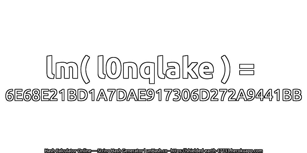 lm( l0nqlake ) = 6E68E21BD1A7DAE917306D272A9441BB | unHash.co