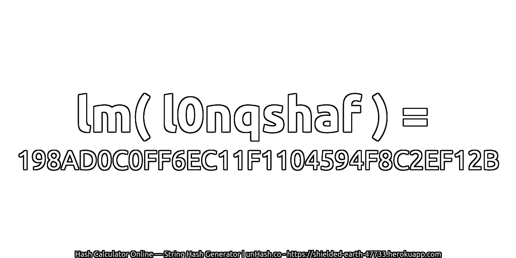 lm( l0nqshaf ) = 198AD0C0FF6EC11F1104594F8C2EF12B | unHash.co