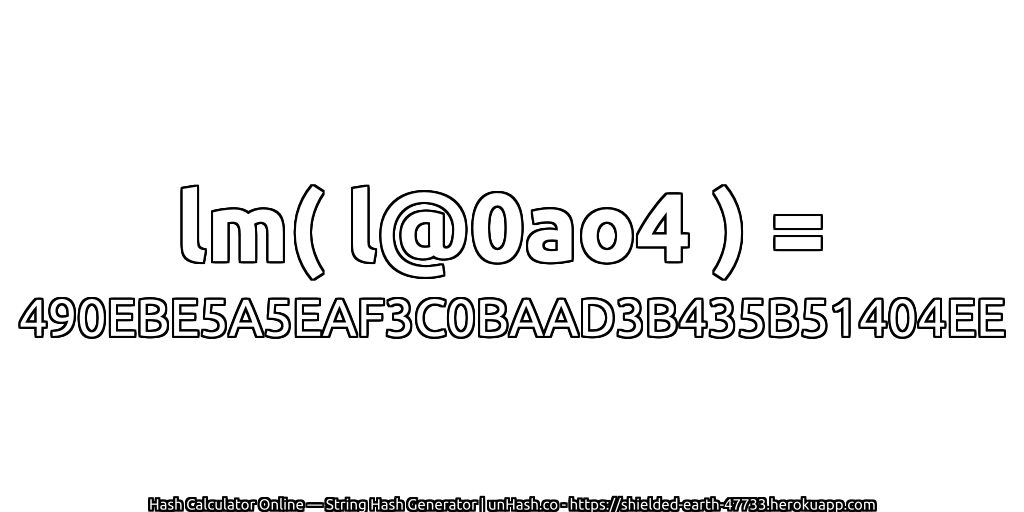 lm( l@0ao4 ) = 490EBE5A5EAF3C0BAAD3B435B51404EE | unHash.co