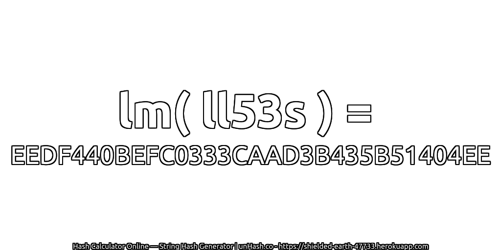 lm( ll53s ) = EEDF440BEFC0333CAAD3B435B51404EE | unHash.co