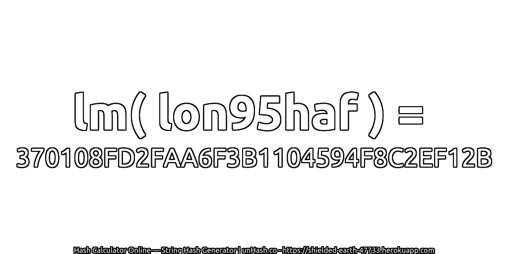 lm( lon95haf ) = 370108FD2FAA6F3B1104594F8C2EF12B | unHash.co