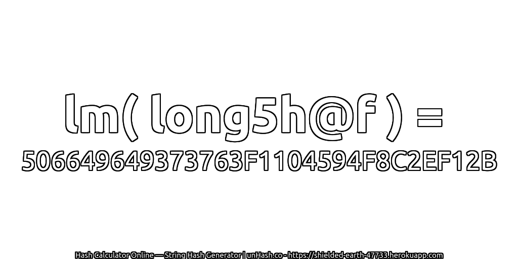 lm( long5h@f ) = 506649649373763F1104594F8C2EF12B | unHash.co