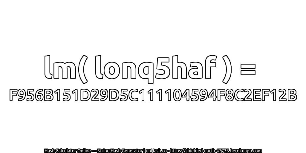 lm( lonq5haf ) = F956B151D29D5C111104594F8C2EF12B | unHash.co