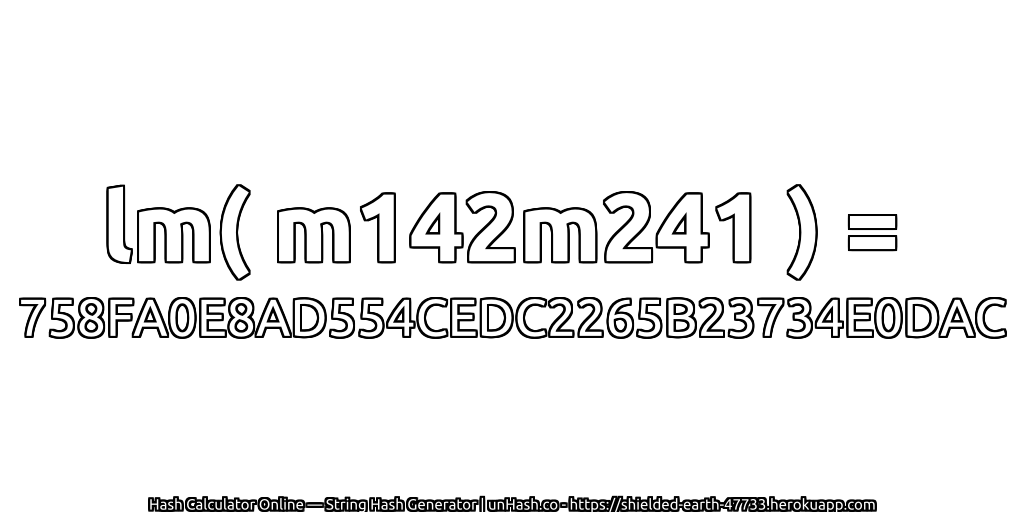 lm( m142m241 ) = 758FA0E8AD554CEDC2265B23734E0DAC | unHash.co