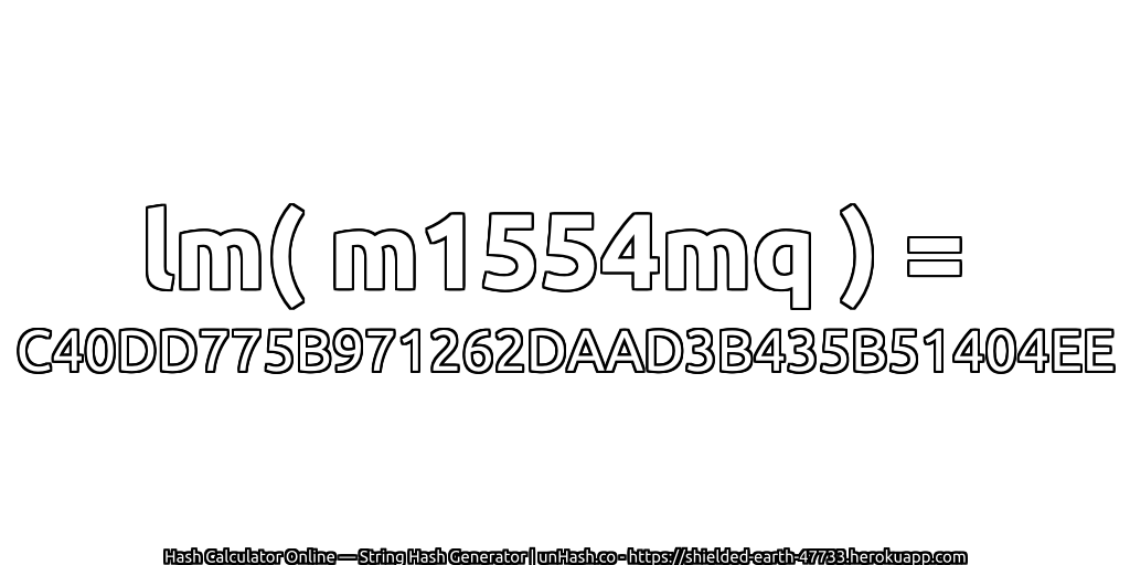 lm( m1554mq ) = C40DD775B971262DAAD3B435B51404EE | unHash.co