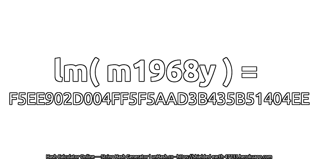 lm( m1968y ) = F5EE902D004FF5F5AAD3B435B51404EE | unHash.co
