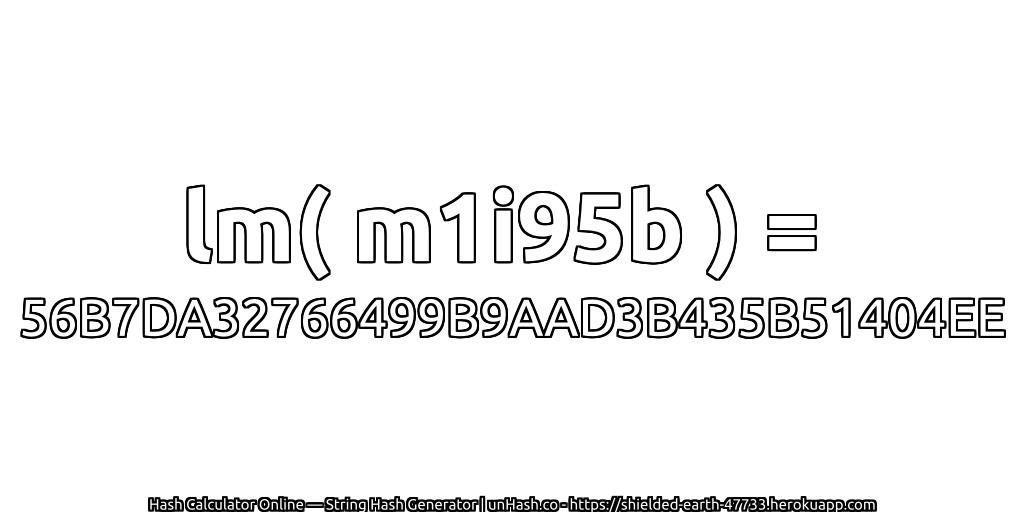 lm( m1i95b ) = 56B7DA32766499B9AAD3B435B51404EE | unHash.co