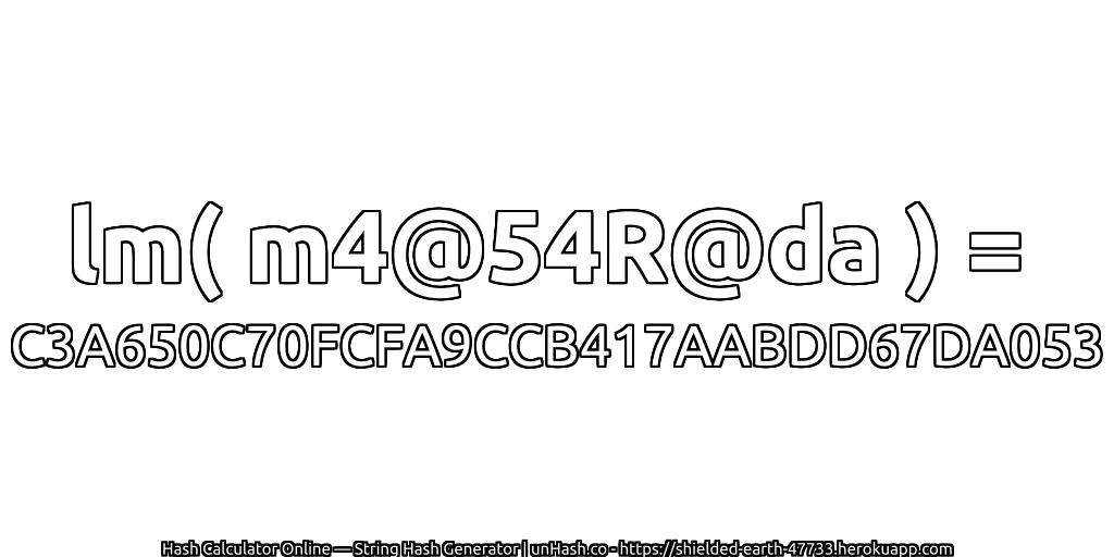 lm( m4@54R@da ) = C3A650C70FCFA9CCB417AABDD67DA053 | unHash.co