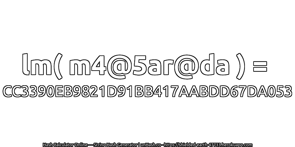 lm( m4@5ar@da ) = CC3390EB9821D91BB417AABDD67DA053 | unHash.co