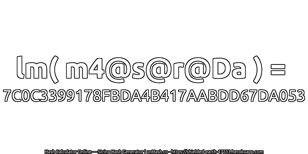 lm( m4@s@r@Da ) = 7C0C3399178FBDA4B417AABDD67DA053 | unHash.co
