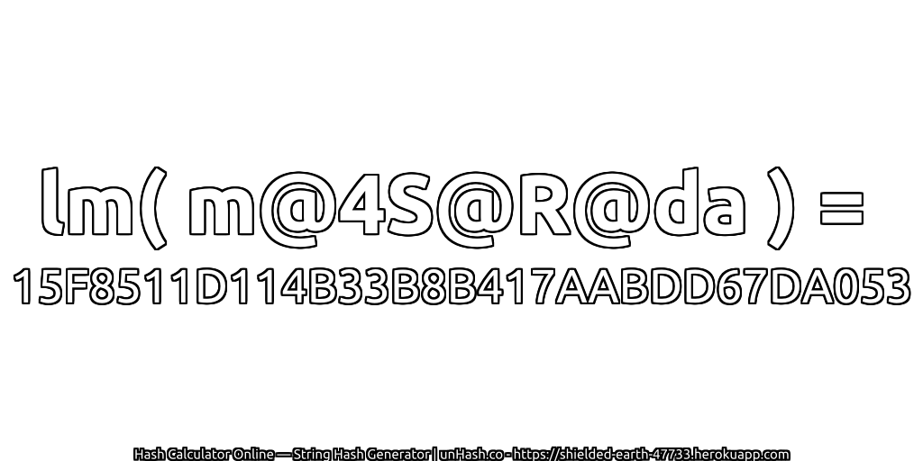 lm( m@4S@R@da ) = 15F8511D114B33B8B417AABDD67DA053 | unHash.co