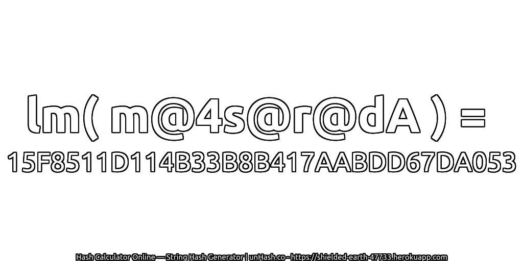 lm( m@4s@r@dA ) = 15F8511D114B33B8B417AABDD67DA053 | unHash.co