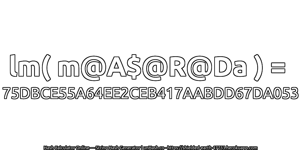 lm( m@A$@R@Da ) = 75DBCE55A64EE2CEB417AABDD67DA053 | unHash.co