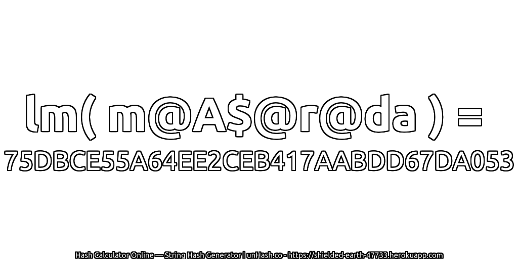 lm( m@A$@r@da ) = 75DBCE55A64EE2CEB417AABDD67DA053 | unHash.co
