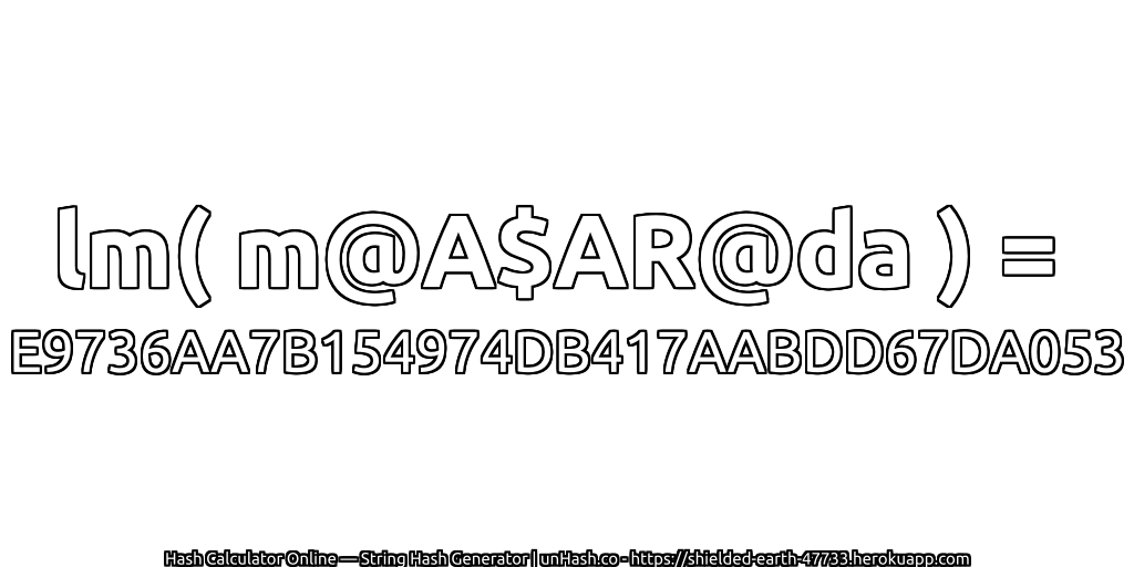 lm( m@A$AR@da ) = E9736AA7B154974DB417AABDD67DA053 | unHash.co
