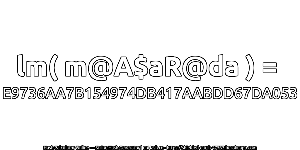 lm( m@A$aR@da ) = E9736AA7B154974DB417AABDD67DA053 | unHash.co