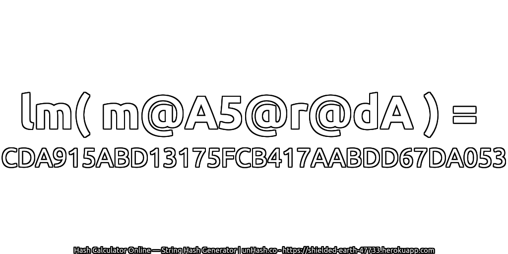 lm( m@A5@r@dA ) = CDA915ABD13175FCB417AABDD67DA053 | unHash.co