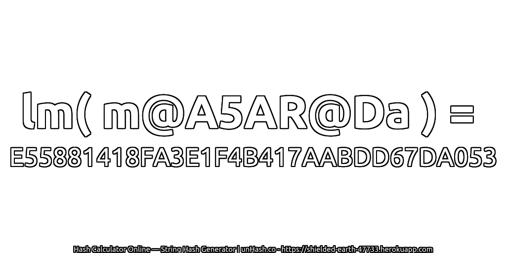 lm( m@A5AR@Da ) = E55881418FA3E1F4B417AABDD67DA053 | unHash.co