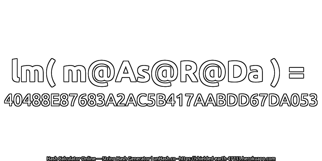 lm( m@As@R@Da ) = 40488E87683A2AC5B417AABDD67DA053 | unHash.co