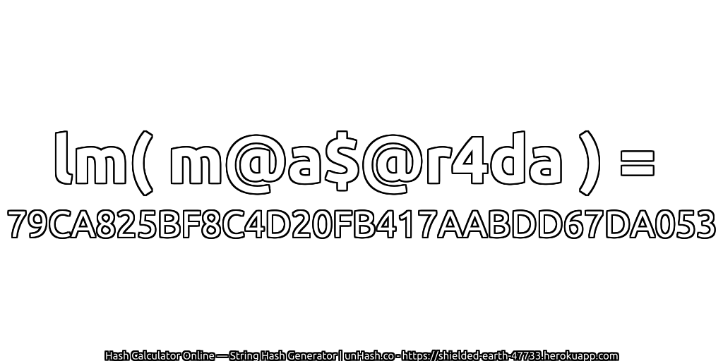 lm( m@a$@r4da ) = 79CA825BF8C4D20FB417AABDD67DA053 | unHash.co