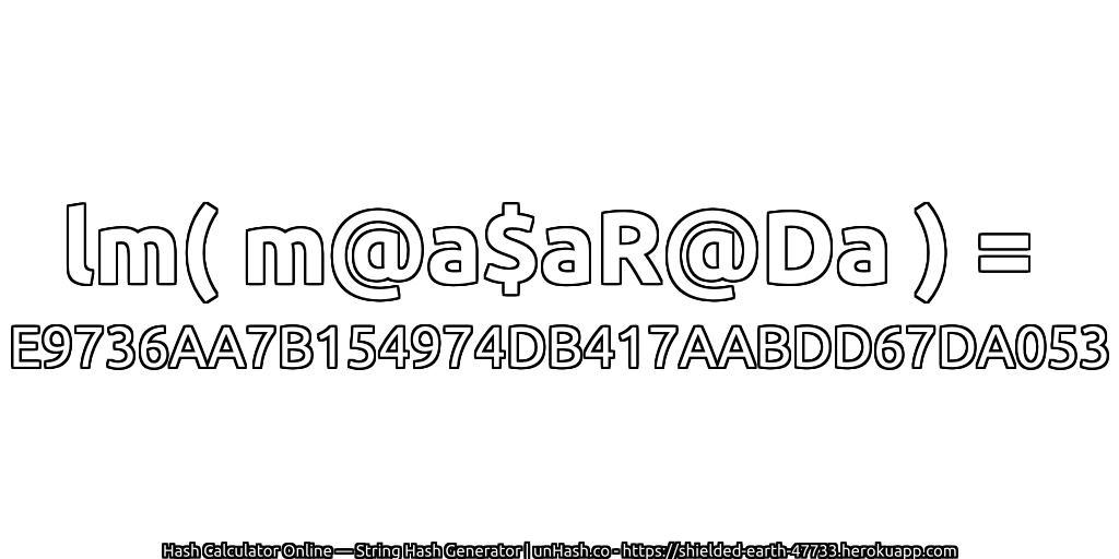 lm( m@a$aR@Da ) = E9736AA7B154974DB417AABDD67DA053 | unHash.co