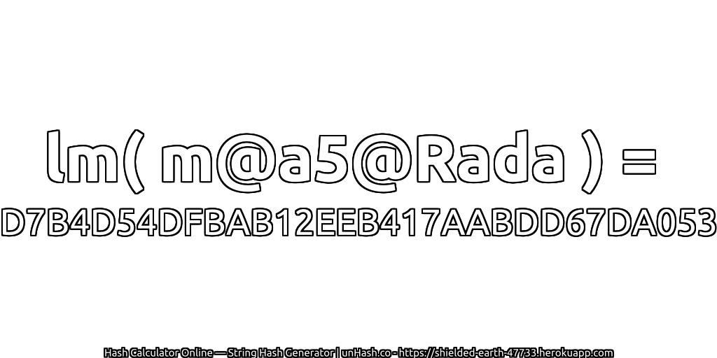 lm( m@a5@Rada ) = D7B4D54DFBAB12EEB417AABDD67DA053 | unHash.co