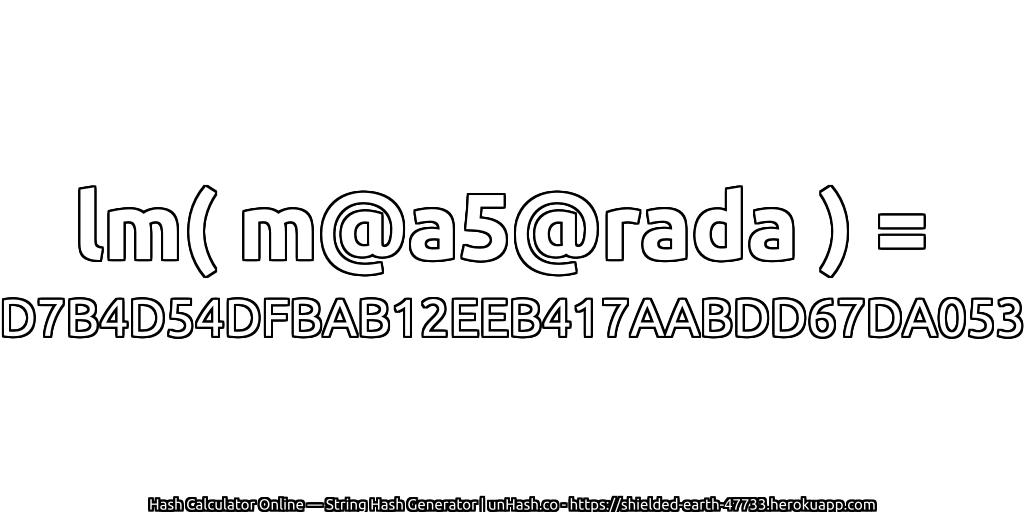 lm( m@a5@rada ) = D7B4D54DFBAB12EEB417AABDD67DA053 | unHash.co
