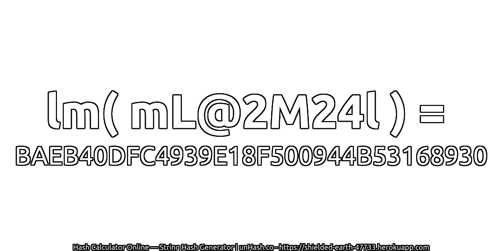 lm( mL@2M24l ) = BAEB40DFC4939E18F500944B53168930 | unHash.co