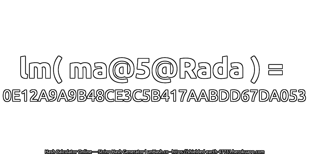 lm( ma@5@Rada ) = 0E12A9A9B48CE3C5B417AABDD67DA053 | unHash.co