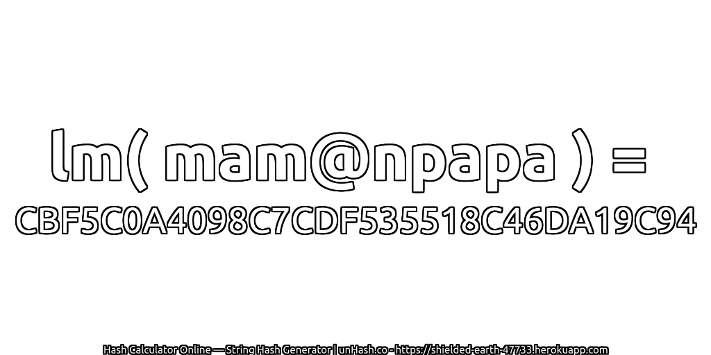 lm( mam@npapa ) = CBF5C0A4098C7CDF535518C46DA19C94 | unHash.co