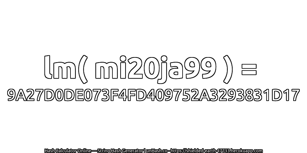 lm( mi20ja99 ) = 9A27D0DE073F4FD409752A3293831D17 | unHash.co