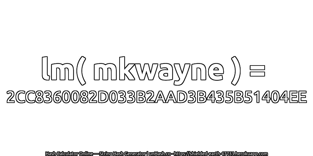 lm( mkwayne ) = 2CC8360082D033B2AAD3B435B51404EE | unHash.co