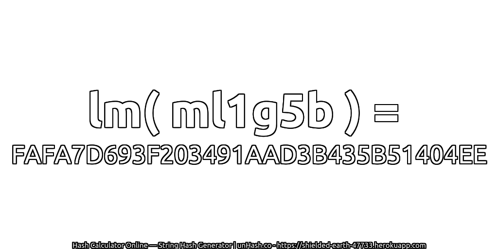 lm( ml1g5b ) = FAFA7D693F203491AAD3B435B51404EE | unHash.co