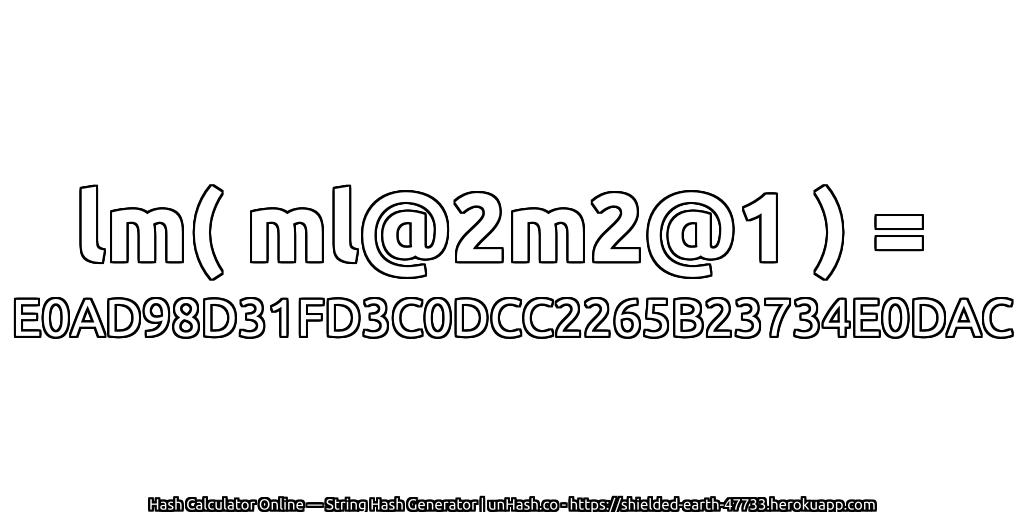 lm( ml@2m2@1 ) = E0AD98D31FD3C0DCC2265B23734E0DAC | unHash.co