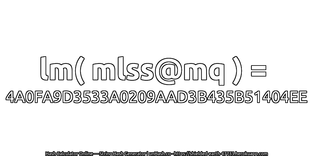 lm( mlss@mq ) = 4A0FA9D3533A0209AAD3B435B51404EE | unHash.co