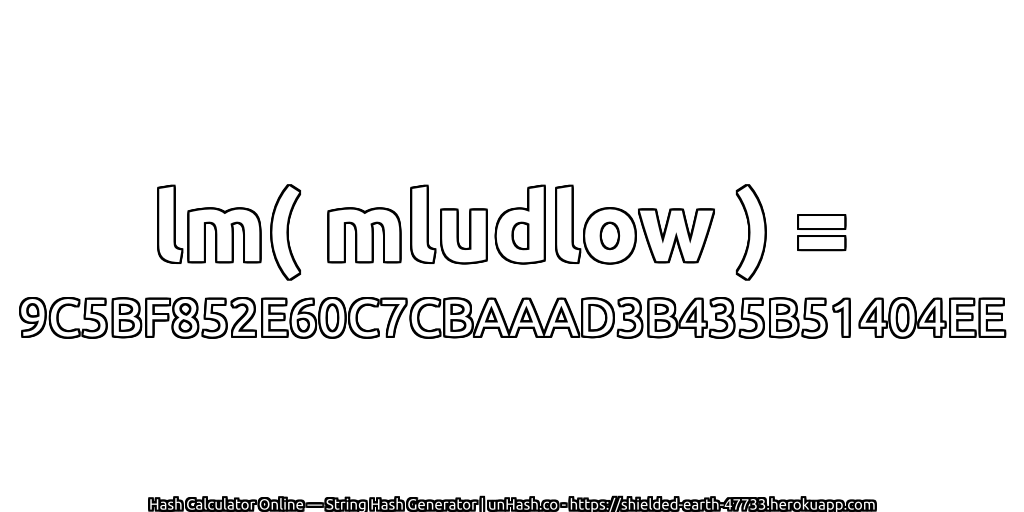 lm( mludlow ) = 9C5BF852E60C7CBAAAD3B435B51404EE | unHash.co