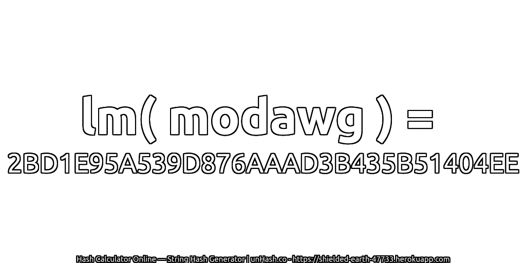 lm( modawg ) = 2BD1E95A539D876AAAD3B435B51404EE | unHash.co