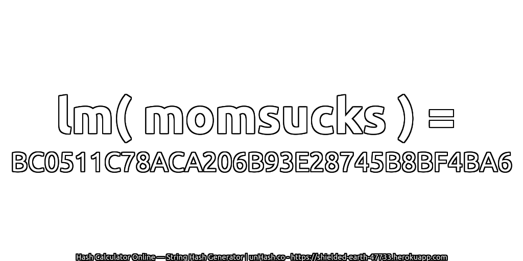 lm( momsucks ) = BC0511C78ACA206B93E28745B8BF4BA6 | unHash.co