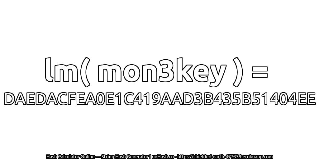 lm( mon3key ) = DAEDACFEA0E1C419AAD3B435B51404EE | unHash.co