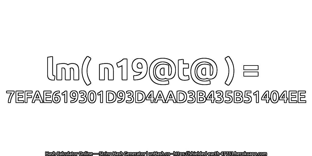 lm( n19@t@ ) = 7EFAE619301D93D4AAD3B435B51404EE | unHash.co