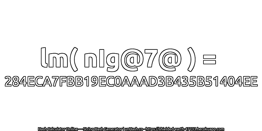 lm( nIg@7@ ) = 284ECA7FBB19EC0AAAD3B435B51404EE | unHash.co
