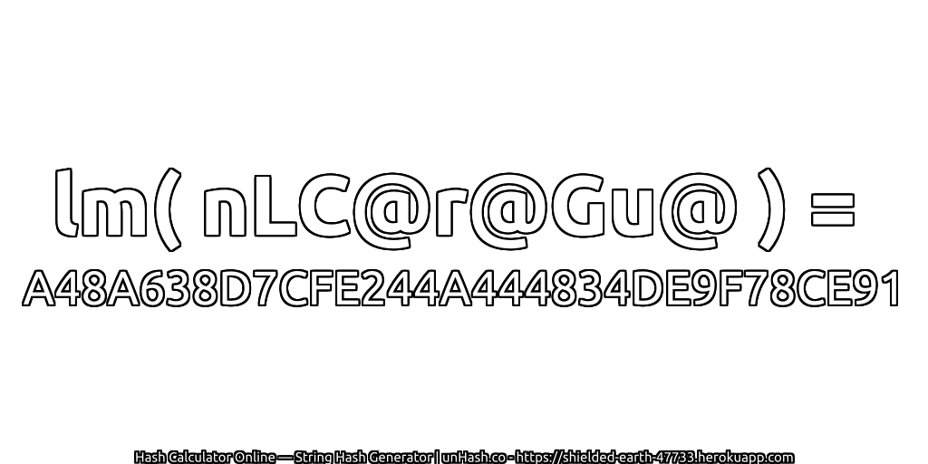 lm( nLC@r@Gu@ ) = A48A638D7CFE244A444834DE9F78CE91 | unHash.co