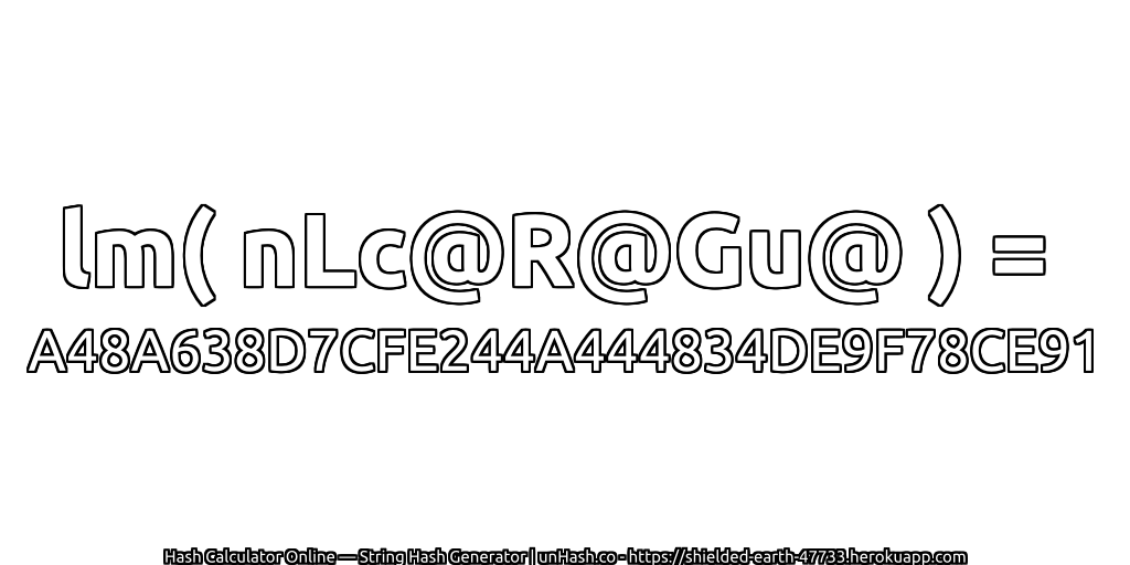 lm( nLc@R@Gu@ ) = A48A638D7CFE244A444834DE9F78CE91 | unHash.co