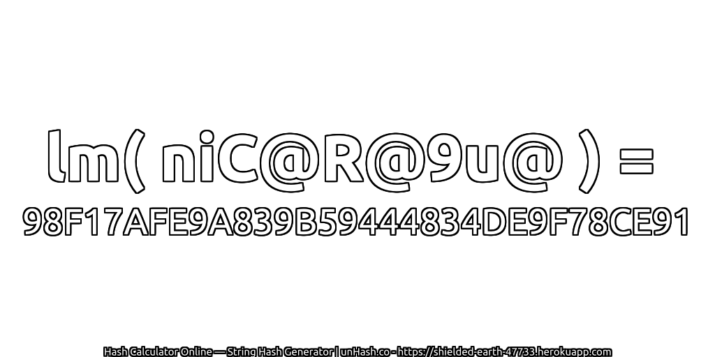 lm( niC@R@9u@ ) = 98F17AFE9A839B59444834DE9F78CE91 | unHash.co