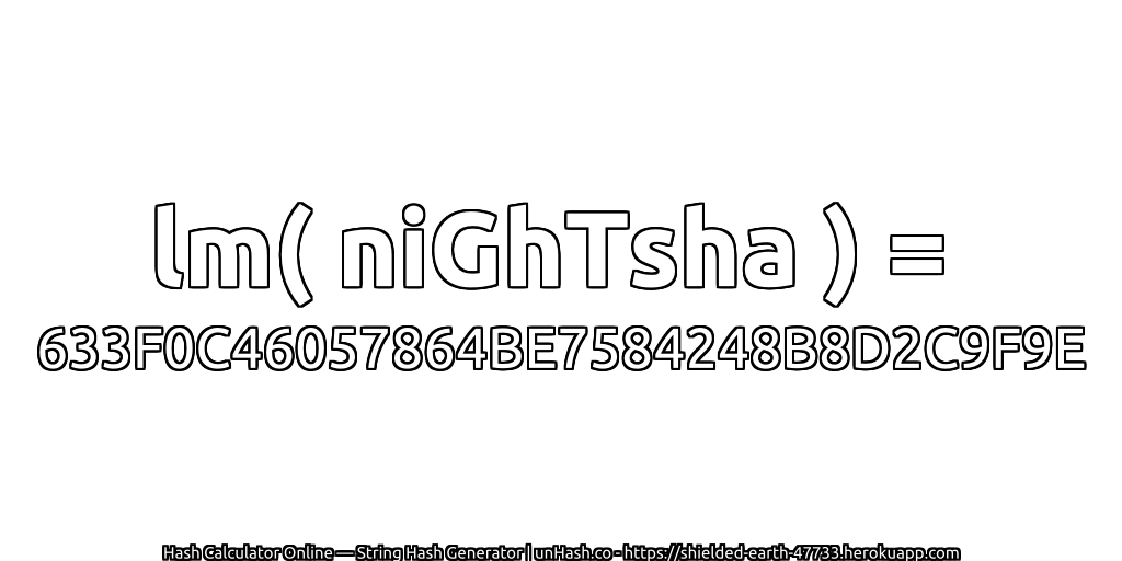 lm( niGhTsha ) = 633F0C46057864BE7584248B8D2C9F9E | unHash.co