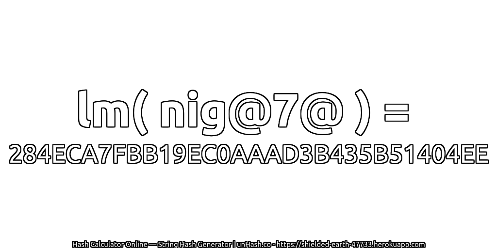 lm( nig@7@ ) = 284ECA7FBB19EC0AAAD3B435B51404EE | unHash.co
