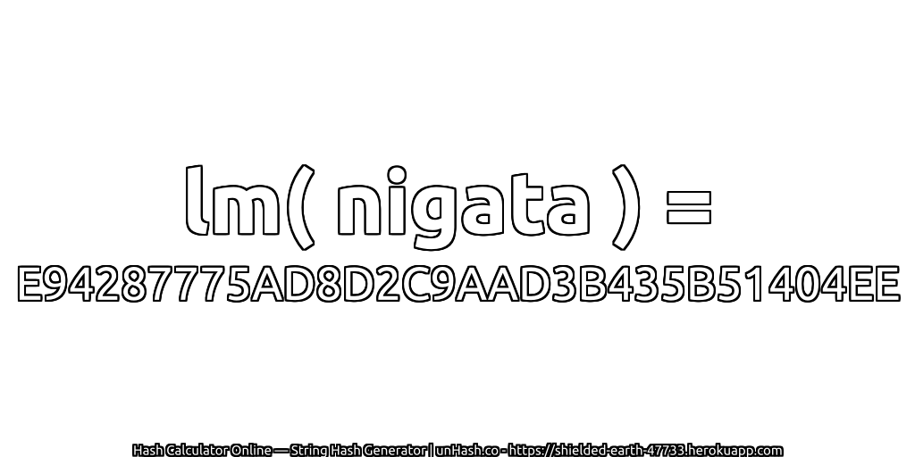 lm( nigata ) = E94287775AD8D2C9AAD3B435B51404EE | unHash.co