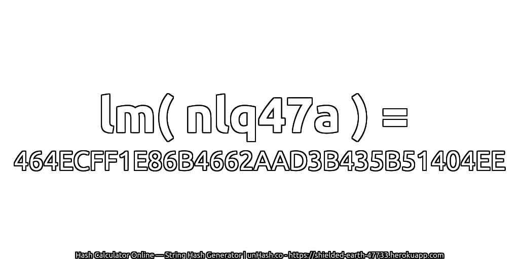 lm( nlq47a ) = 464ECFF1E86B4662AAD3B435B51404EE | unHash.co